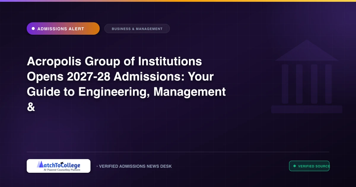 Acropolis Group of Institutions Opens 2027-28 Admissions: Your Guide to Engineering, Management & Pharmacy