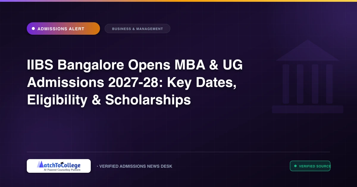 IIBS Bangalore Opens MBA & UG Admissions 2027-28: Key Dates, Eligibility & Scholarships