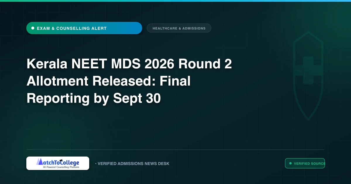 Kerala NEET MDS 2026 Round 2 Allotment Released: Final Reporting by Sept 30