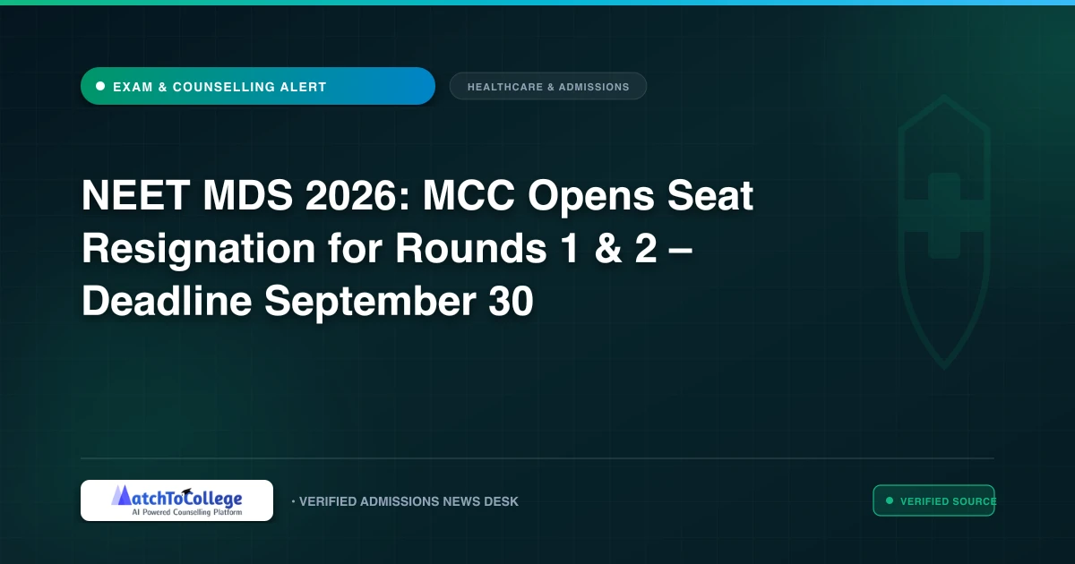 NEET MDS 2026: MCC Opens Seat Resignation for Rounds 1 & 2 – Deadline September 30